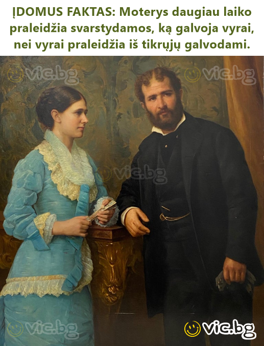 ĮDOMUS FAKTAS: Moterys daugiau laiko praleidžia svarstydamos, ką galvoja vyrai, nei vyrai praleidžia iš tikrųjų galvodami.