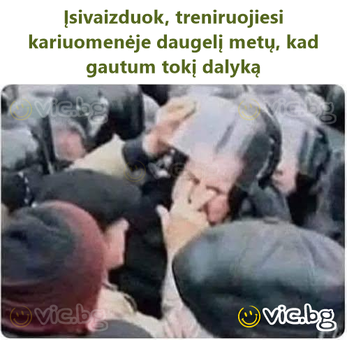 Įsivaizduok, treniruojiesi kariuomenėje daugelį metų, kad gautum tokį dalyką