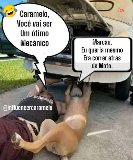 Caramelo, Você vai ser Um ótimo Mecânico	 Marcão, Eu queria mesmo Era correr atrás de Moto.