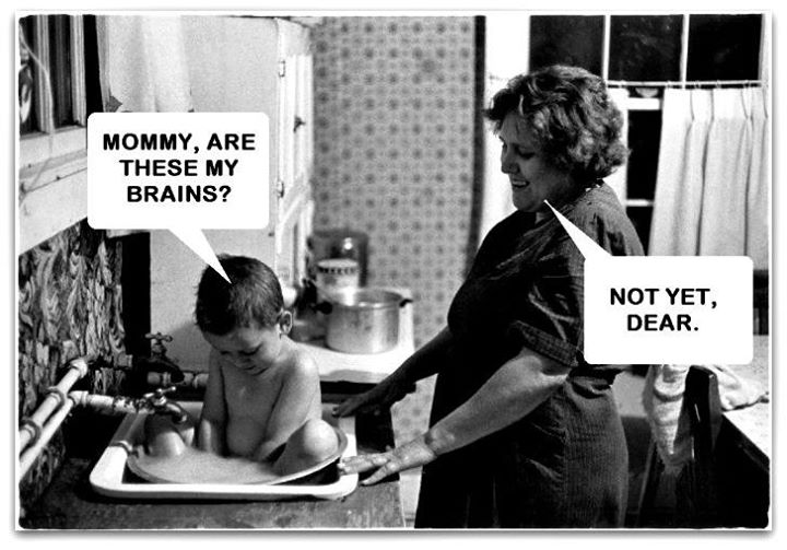 - Мамо, това мозъка ми ли е? - Все още не, миличко.