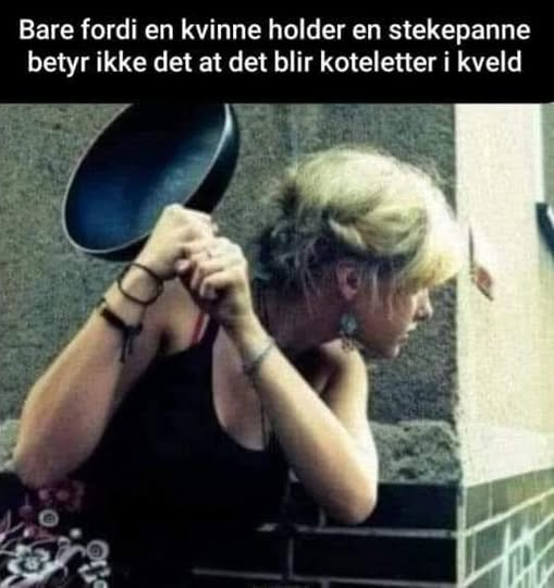 Bare fordi en kvinne holder еп stekepanne betyr ikke det at det blir koteletter i kveld