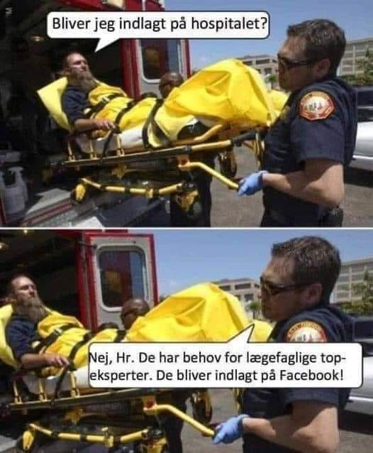 Bliver jeg indlagt pa hospitalet? Nej, Hr. De har behov for lagefaglige top- eksperter. De bliver indlagt pa Facebook!