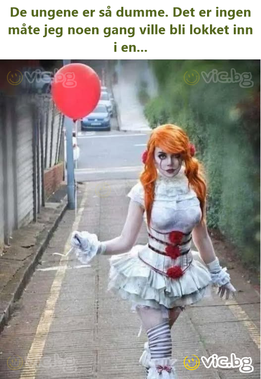 De ungene er så dumme. Det er ingen måte jeg noen gang ville bli lokket inn i en...