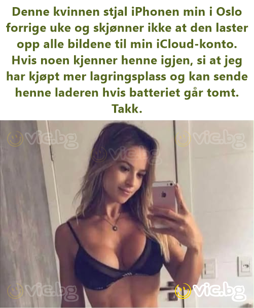 Denne kvinnen stjal iPhonen min i Oslo forrige uke og skjønner ikke at den laster opp alle bildene til min iCloud-konto. Hvis noen kjenner henne igjen, si at jeg har kjøpt mer lagringsplass og kan...