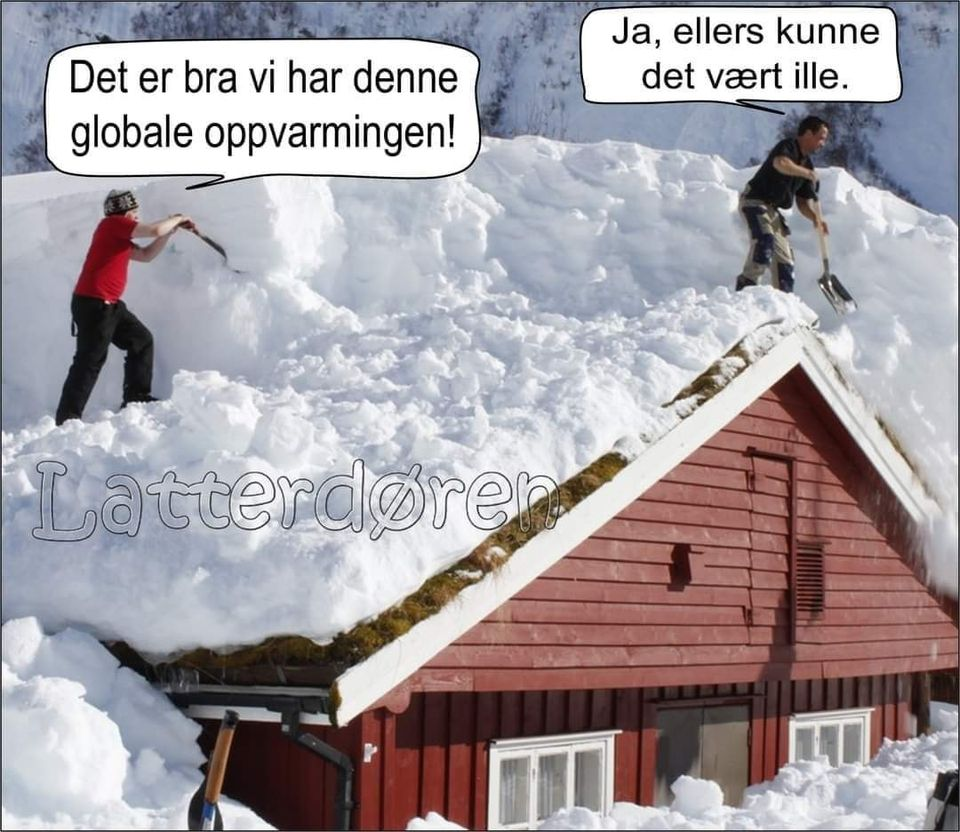 Det er вrа vi har denne globale oppvarmingen! Ja, ellers kunne det vart ille.