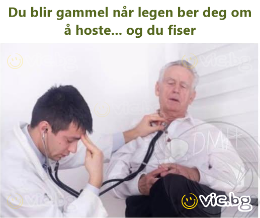 Du blir gammel når legen ber deg om å hoste... og du fiser