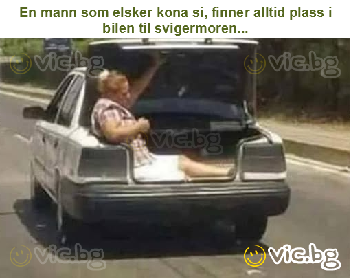 En mann som elsker kona si, finner alltid plass i bilen til svigermoren...