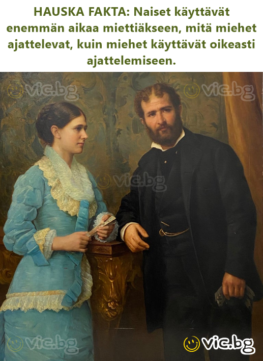 HAUSKA FAKTA: Naiset käyttävät enemmän aikaa miettiäkseen, mitä miehet ajattelevat, kuin miehet käyttävät oikeasti ajattelemiseen.
