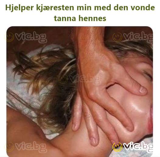 Hjelper kjæresten min med den vonde tanna hennes