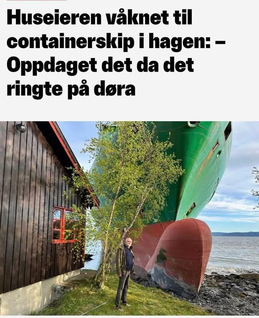 Huseieren våknet til containerskip i hagen: - Oppdaget det da det ringte på døra