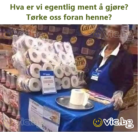 Hva er vi egentlig ment å gjøre? Tørke oss foran henne?