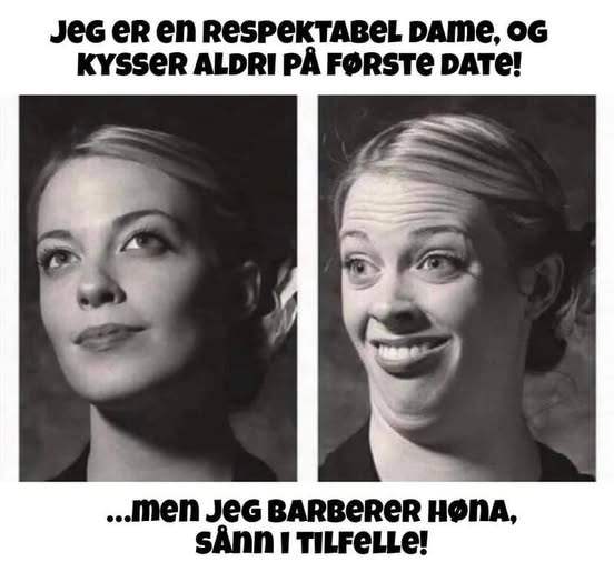 Jeg er en respektabel dame, og kysser aldri pà forste date! ... Men jeg barberer hona, sann i tilfelle!