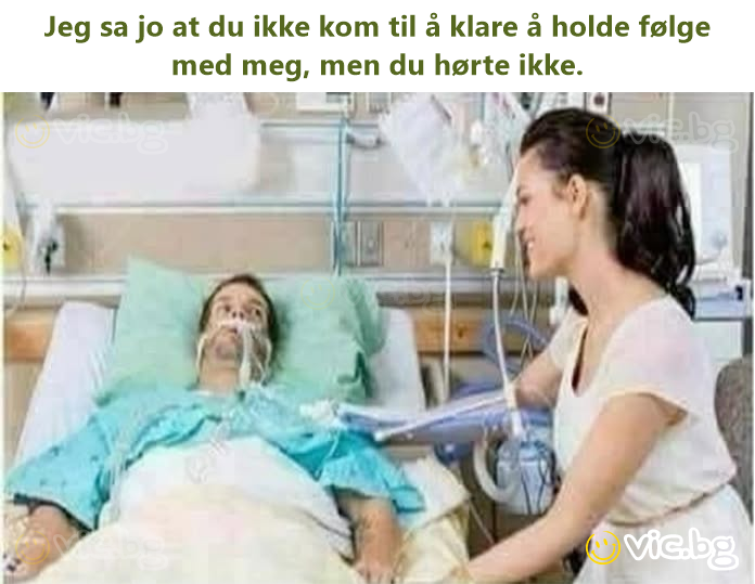 Jeg sa jo at du ikke kom til å klare å holde følge med meg, men du hørte ikke.