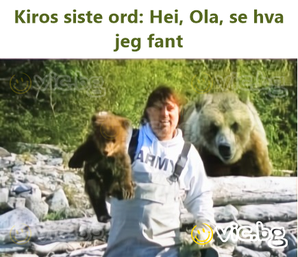 Kiros siste ord: Hei, Ola, se hva jeg fant