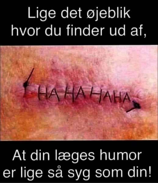 Lige det øjeblik hvor du finder ud af, at din læges humor er lige så syg som din!