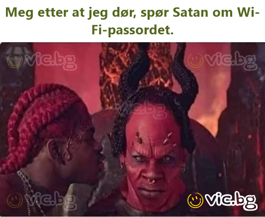 Meg etter at jeg dør, spør Sатаn om Wi-Fi-passordet.