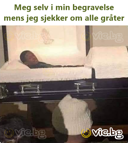 Meg selv i min begravelse mens jeg sjekker om alle gråter