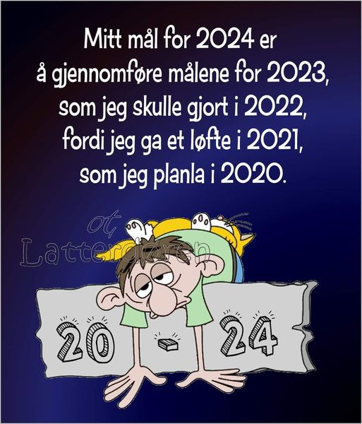 Mitt mảl for 2024 er à gjennomfore malene for 2023, som jeg skulle gjort i 2022, fordi jeg ga et lofte i 2021, som jeg planla i 2020.
