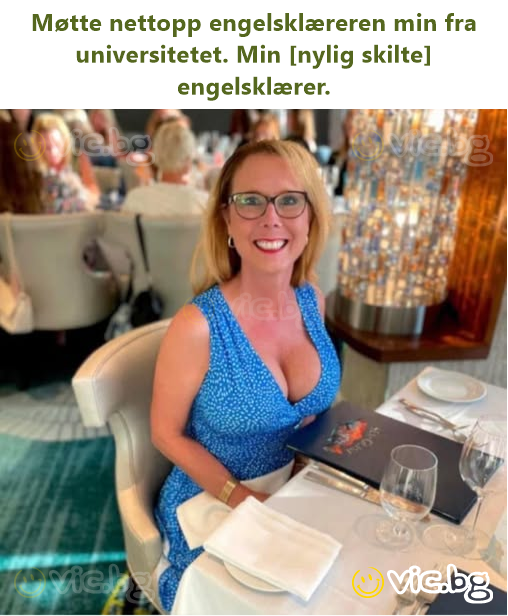 Møtte nettopp engelsklæreren min fra universitetet. Min [nylig skilte] engelsklærer.