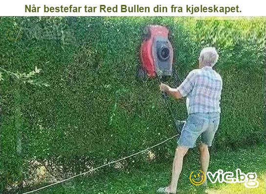 Når bestefar tar Red Bullen din fra kjøleskapet.