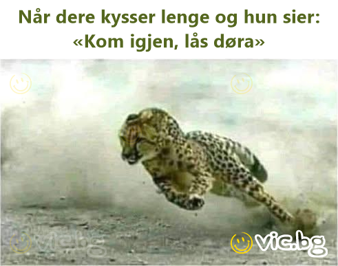 Når dere kysser lenge og hun sier: «Kom igjen, lås døra»