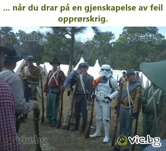 ... når du drar på en gjenskapelse av feil opprørskrig.