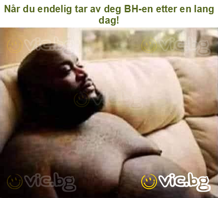 Når du endelig tar av deg BH-en etter en lang dag!