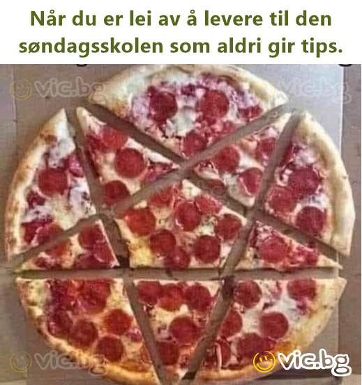 Når du er lei av å levere til den søndagsskolen som aldri gir tips.