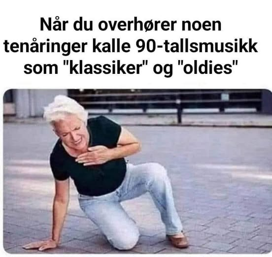Når du overhører noen tenåringer kalle 90-tallsmusikk som "klassiker" og "oldies"