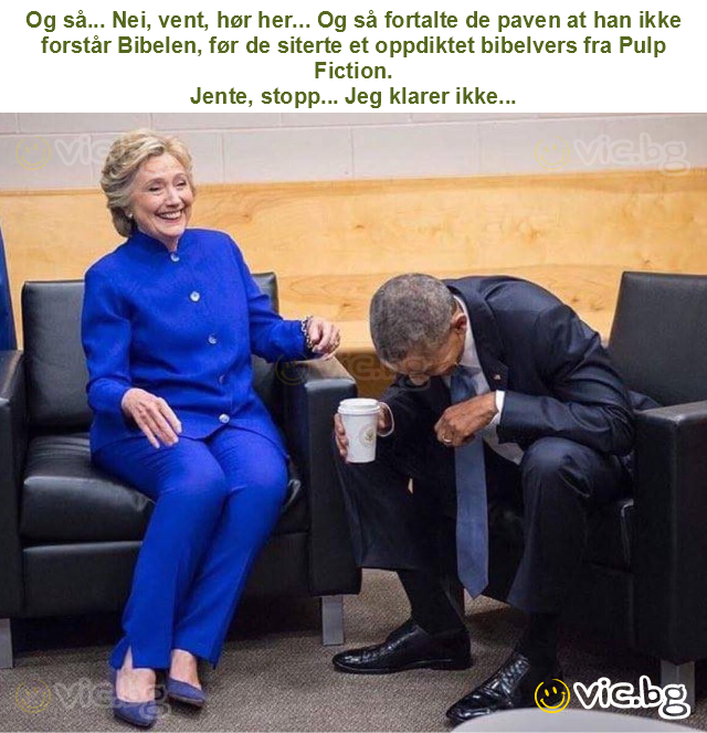 Og så... Nei, vent, hør her... Og så fortalte de paven at han ikke forstår Bibelen, før de siterte et oppdiktet bibelvers fra Pulp Fiction.
Jente, stopp... Jeg klarer ikke...