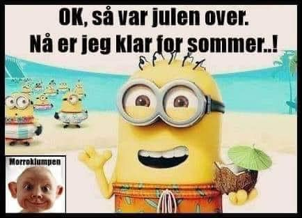 OK, sả var julen over. Nà er jeg klar for sommer..!