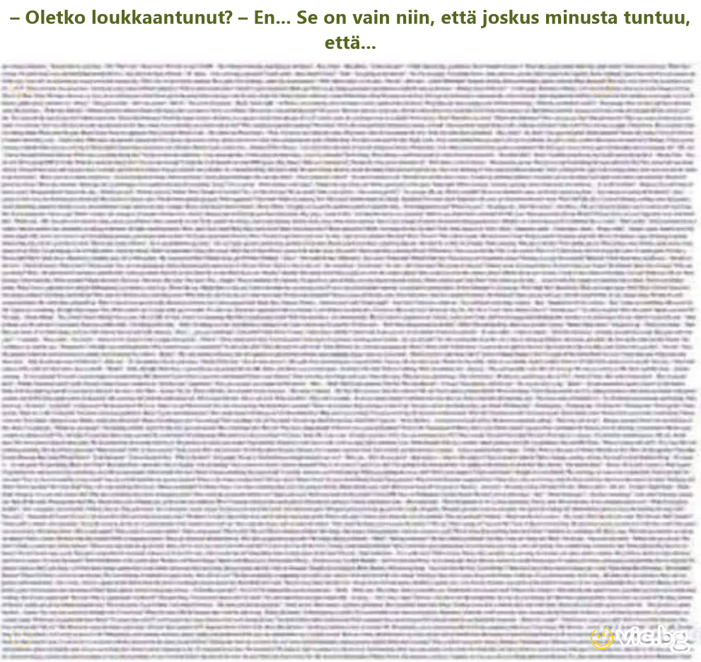 – Oletko loukkaantunut? – En... Se on vain niin, että joskus minusta tuntuu, että...