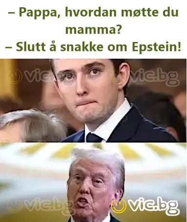 – Pappa, hvordan møtte du mamma? – Slutt å snakke om Epstein!