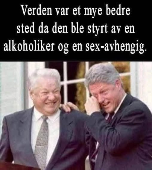 Verden var et mye bedre sted da den ble styrt av en alkoholiker og en sеx-avhengig.	  